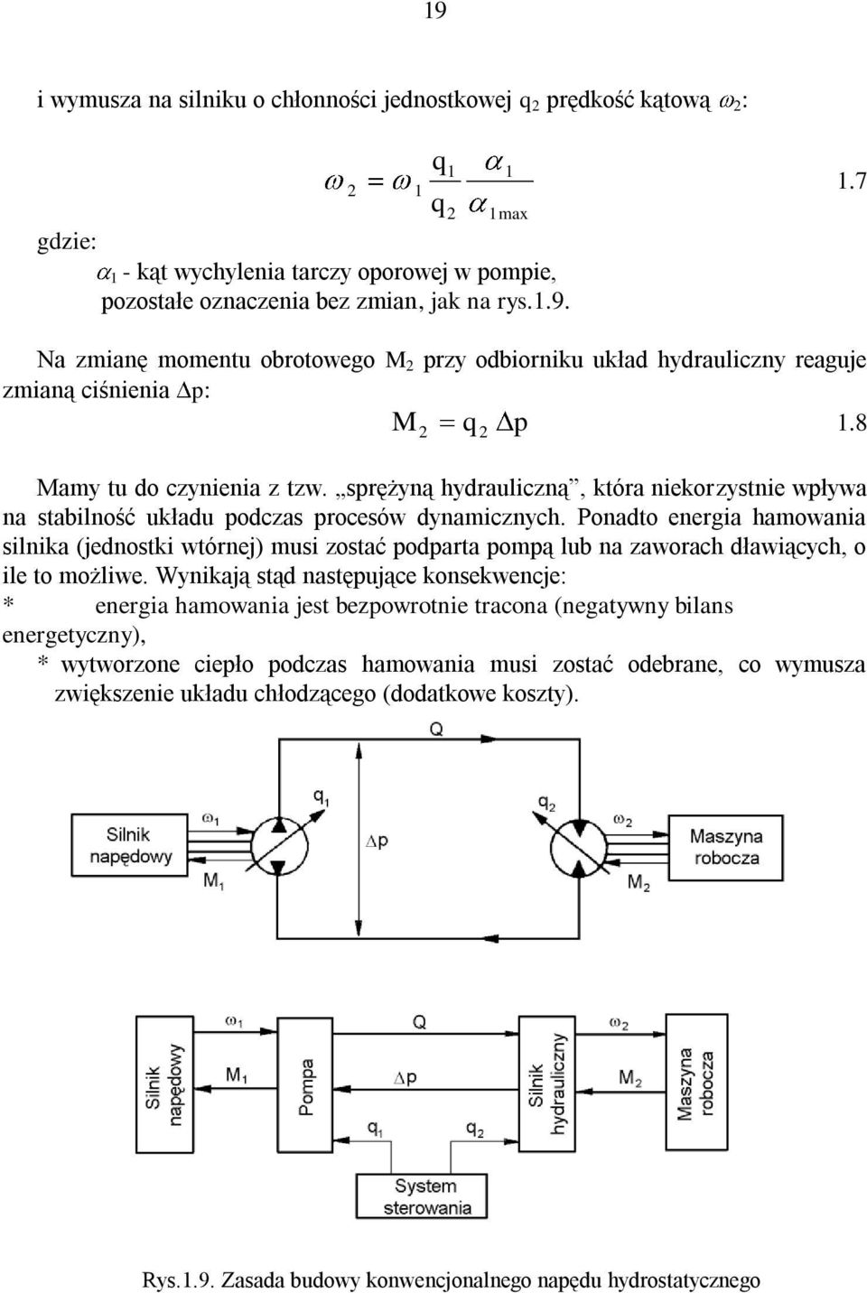 Ponadto energia hamowania silnika (jednostki wtórnej) musi zostać podparta pompą lub na zaworach dławiących, o ile to możliwe.