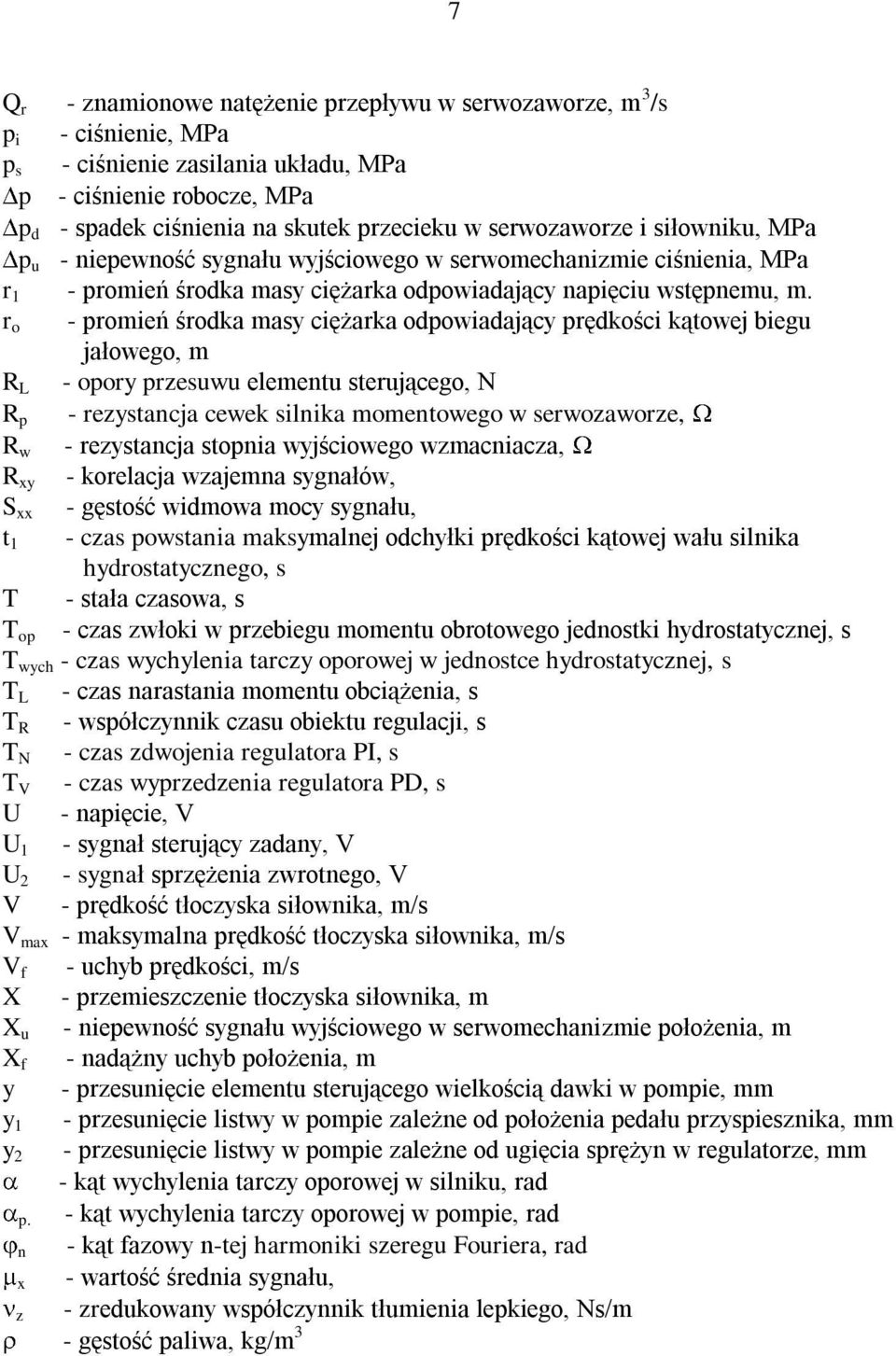 r o - promień środka masy ciężarka odpowiadający prędkości kątowej biegu jałowego, m R L - opory przesuwu elementu sterującego, N R p - rezystancja cewek silnika momentowego w serwozaworze, R w -