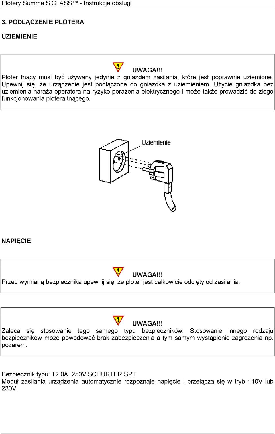 Użycie gniazdka bez uziemienia naraża operatora na ryzyko porażenia elektrycznego i może także prowadzić do złego funkcjonowania plotera tnącego.