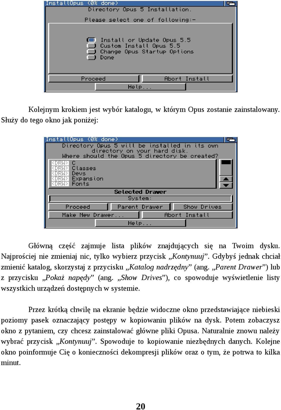 Show Drives ), co spowoduje wyświetlenie listy wszystkich urządzeń dostępnych w systemie.