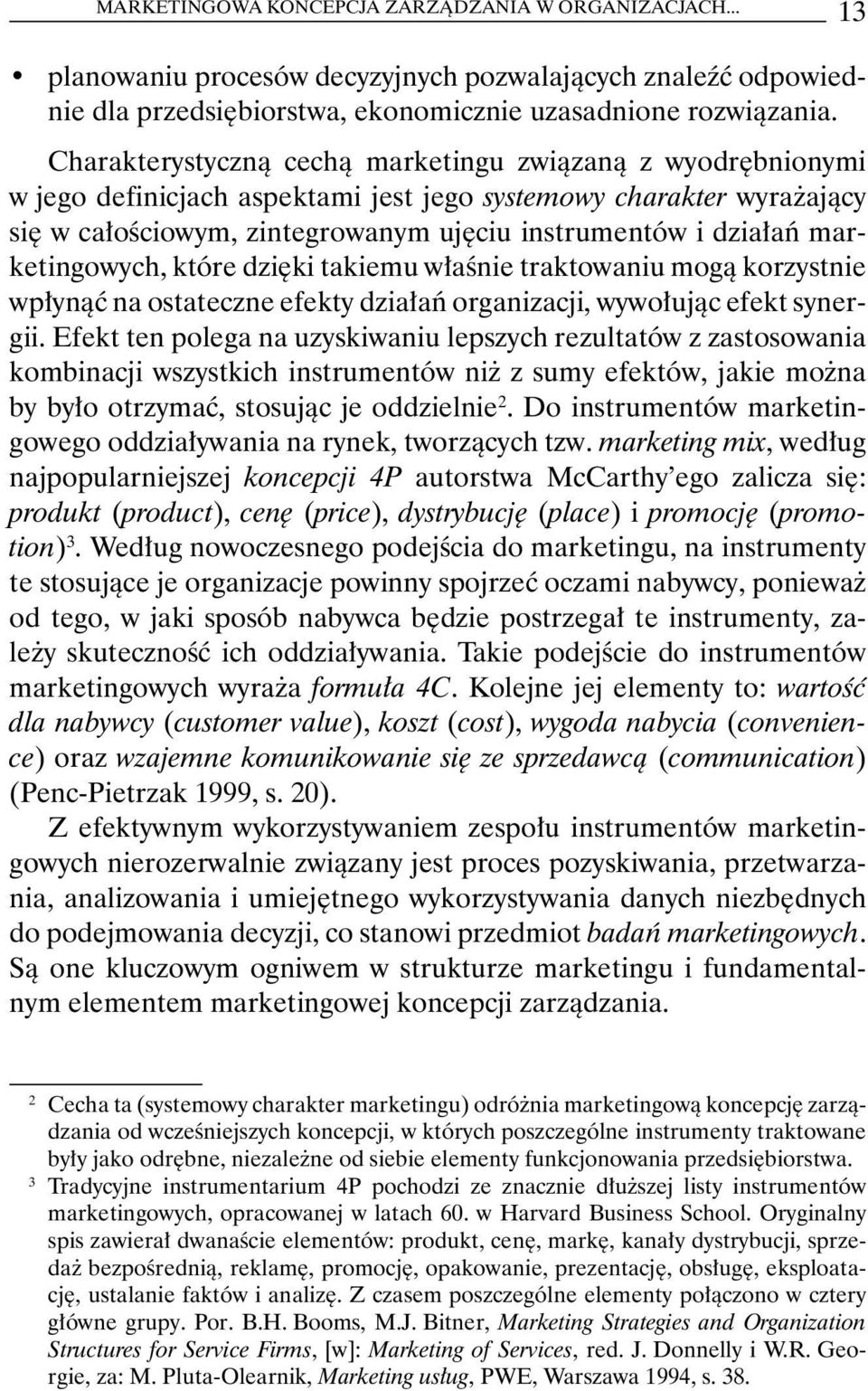 marketingowych, które dzięki takiemu właśnie traktowaniu mogą korzystnie wpłynąć na ostateczne efekty działań organizacji, wywołując efekt synergii.