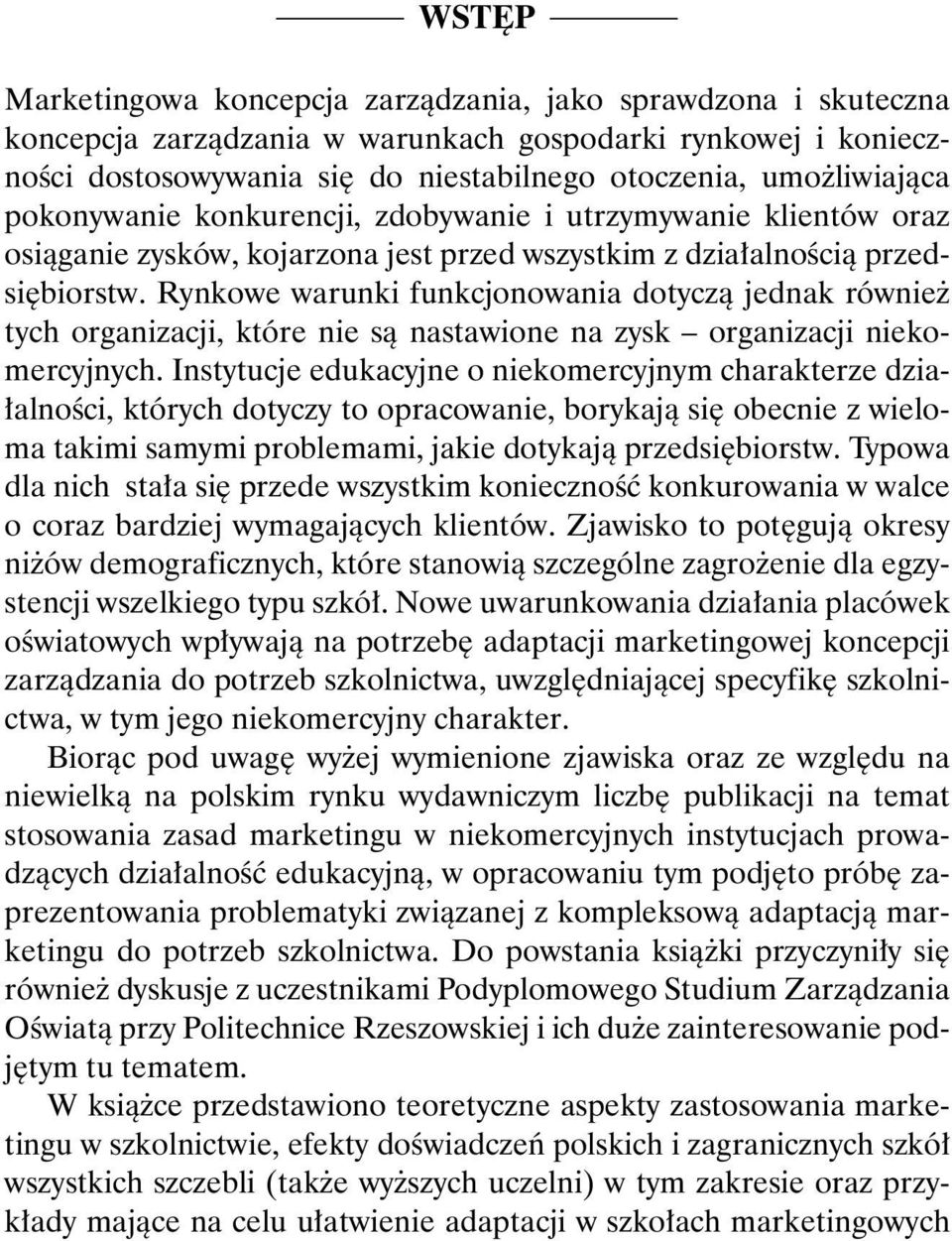 Rynkowe warunki funkcjonowania dotyczą jednak również tych organizacji, które nie są nastawione na zysk organizacji niekomercyjnych.