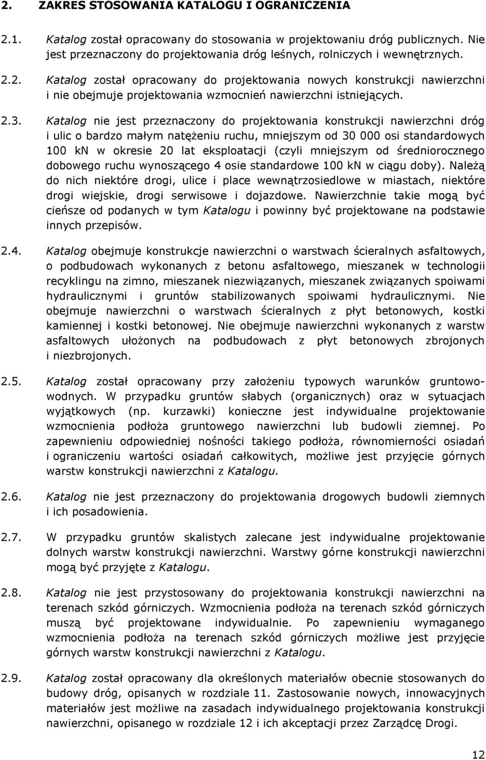 2. Katalog został opracowany do projektowania nowych konstrukcji nawierzchni i nie obejmuje projektowania wzmocnień nawierzchni istniejących. 2.3.