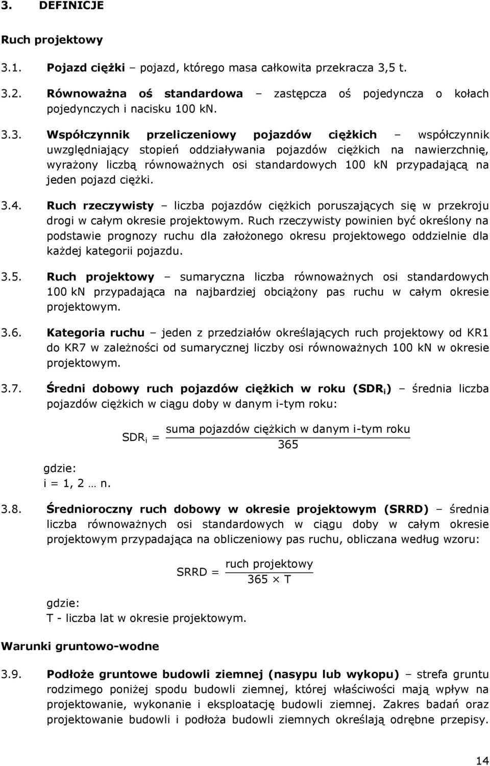 na jeden pojazd ciężki. 3.4. Ruch rzeczywisty liczba pojazdów ciężkich poruszających się w przekroju drogi w całym okresie projektowym.