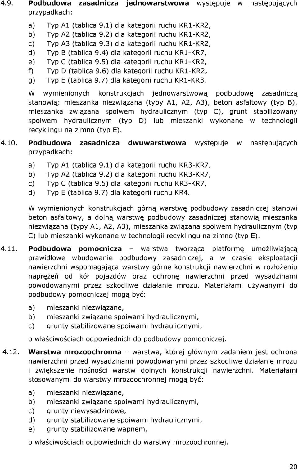 5) dla kategorii ruchu KR1-KR2, f) Typ D (tablica 9.6) dla kategorii ruchu KR1-KR2, g) Typ E (tablica 9.7) dla kategorii ruchu KR1-KR3.