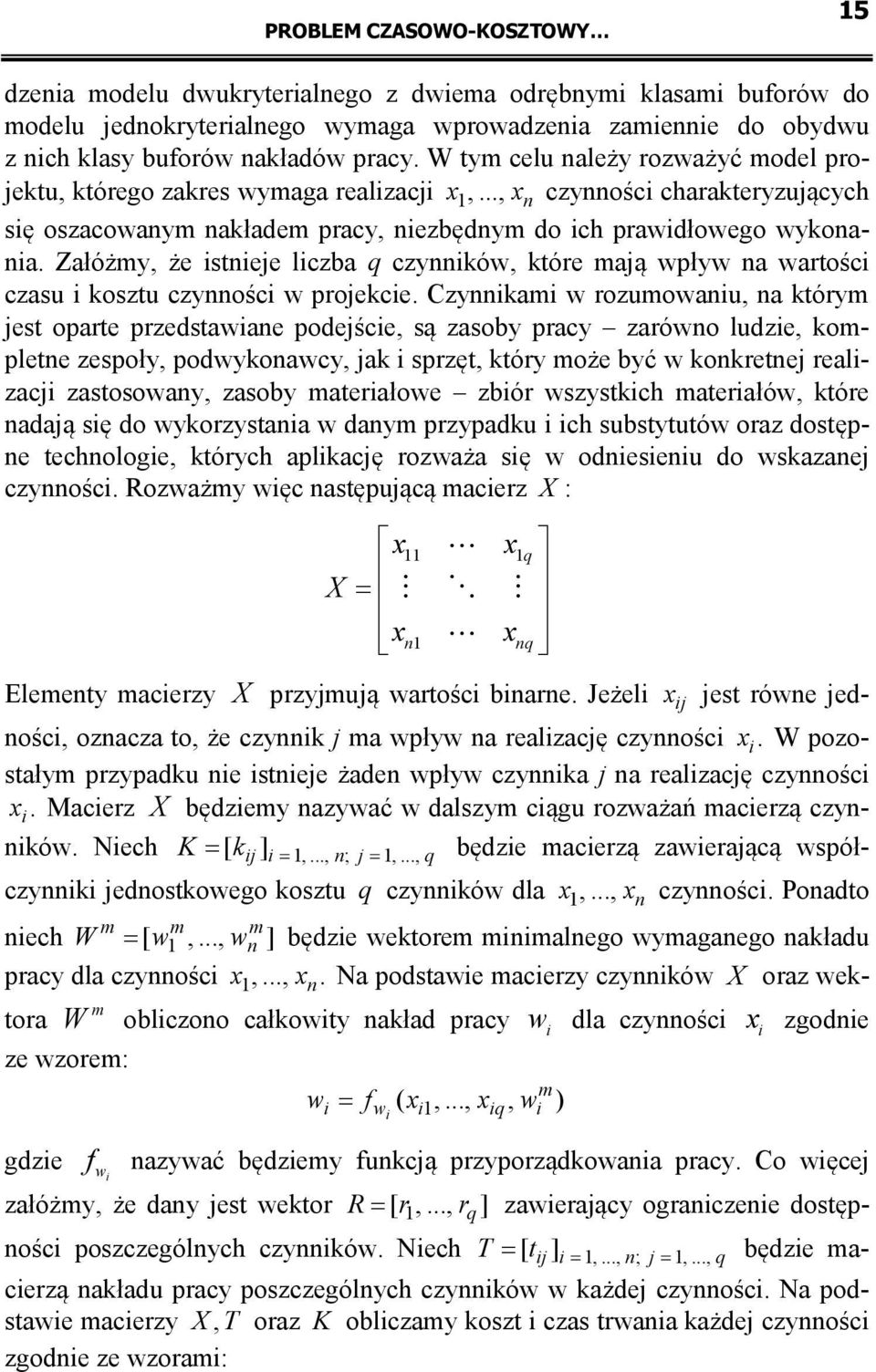 Załóżmy, że istnieje liczba q czynników, które mają wpływ na wartości czasu i kosztu czynności w projekcie.