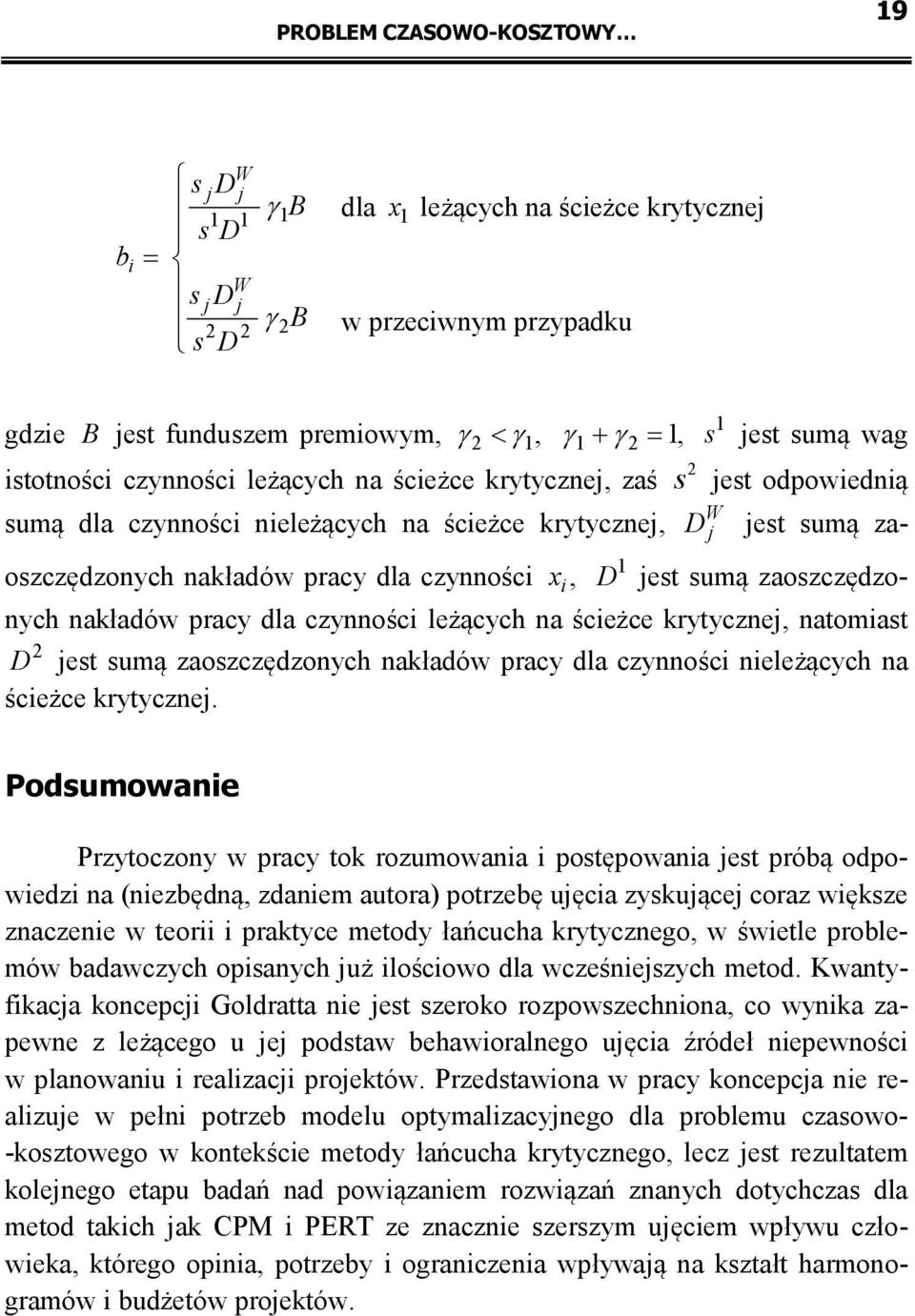 s jest odpowiednią 1 D jest sumą zaoszczędzonych nakładów pracy dla czynności leżących na ścieżce krytycznej, natomiast 2 D jest sumą zaoszczędzonych nakładów pracy dla czynności nieleżących na