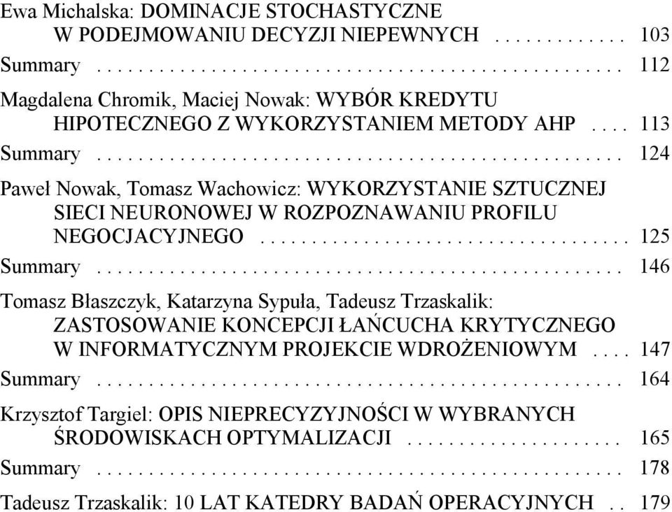 .................................................. 146 Tomasz Błaszczyk, Katarzyna Sypuła, Tadeusz Trzaskalik: ZASTOSOWANIE KONCEPCJI ŁAŃCUCHA KRYTYCZNEGO W INFORMATYCZNYM PROJEKCIE WDROŻENIOWYM.