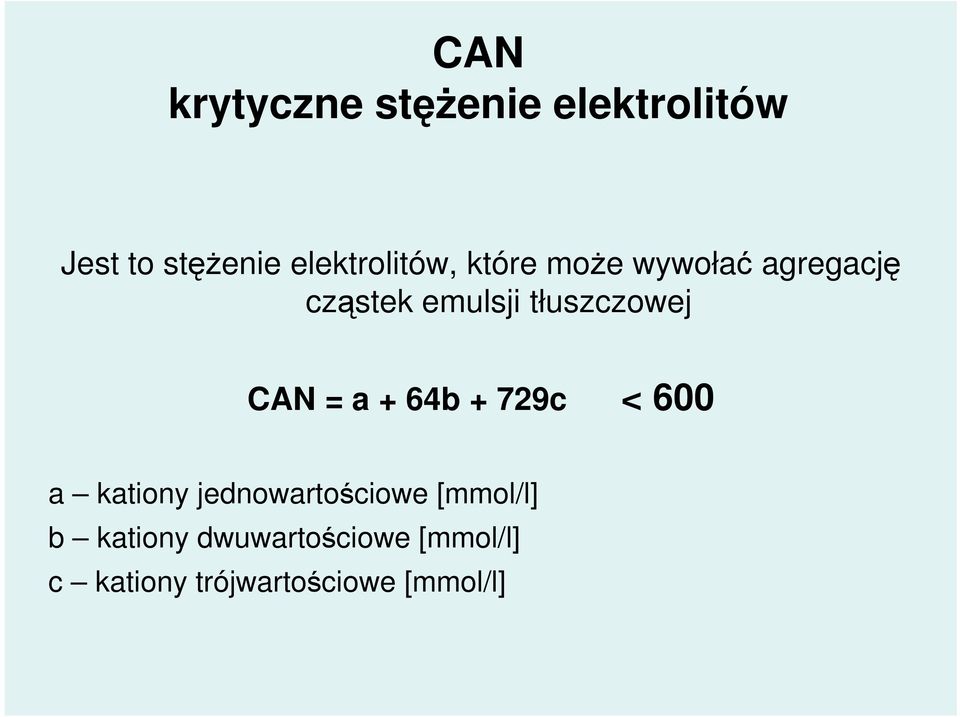 tłuszczowej CAN = a + 64b + 729c < 600 a kationy