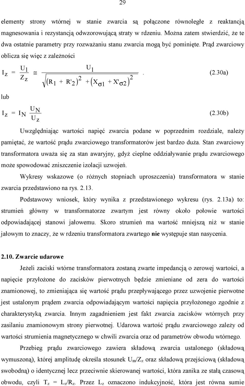 Prąd zwarciowy oblicza się więc z zależności Iz = U 1 Zz U 1 ( ) ( σ ) R1 + R'2 2 + X 1 +X' 2 2 σ. (2.30a) lub Iz = IN U N Uz (2.