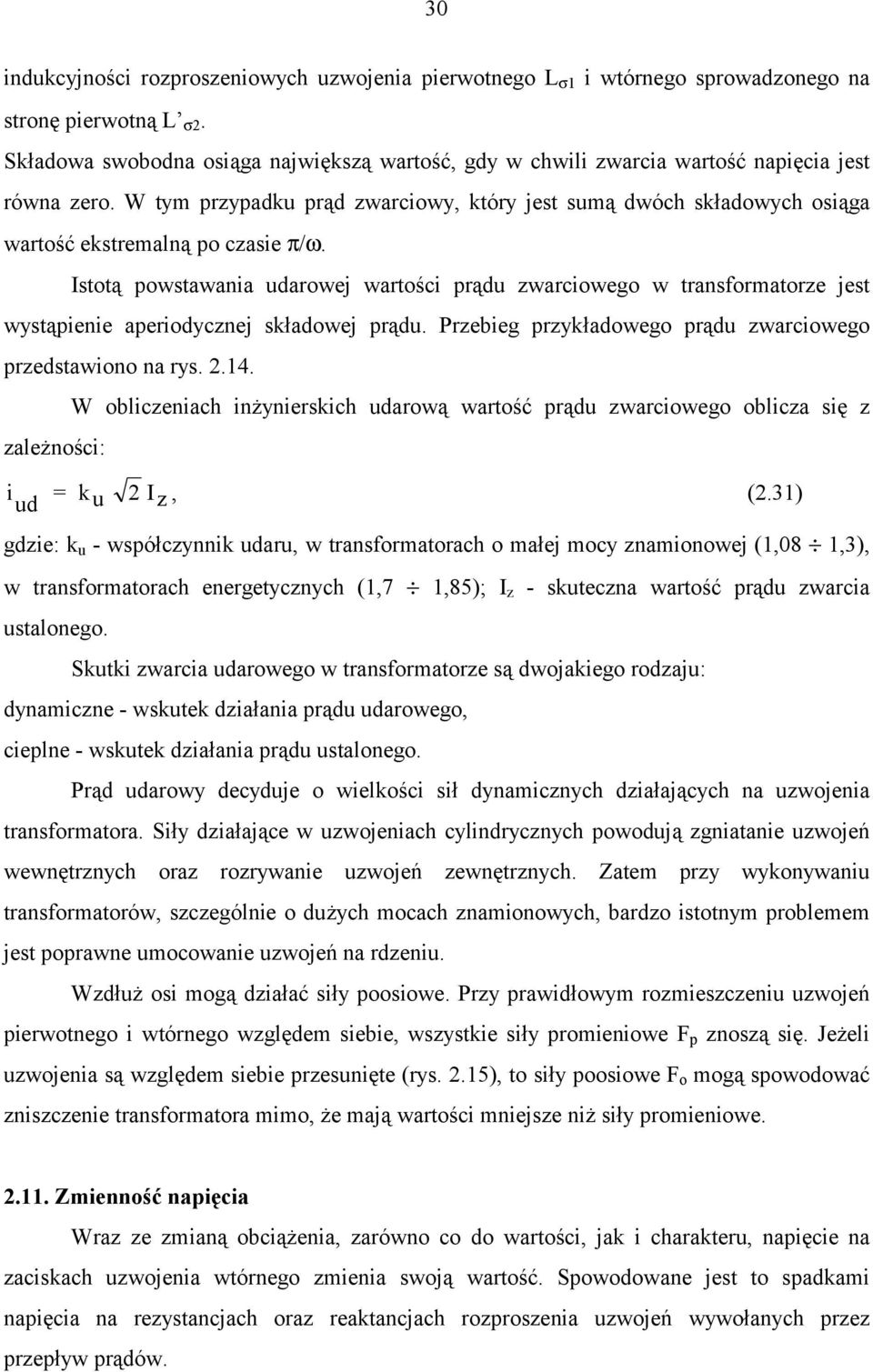 W tym przypadku prąd zwarciowy, który jest sumą dwóch składowych osiąga wartość ekstremalną po czasie π/ω.