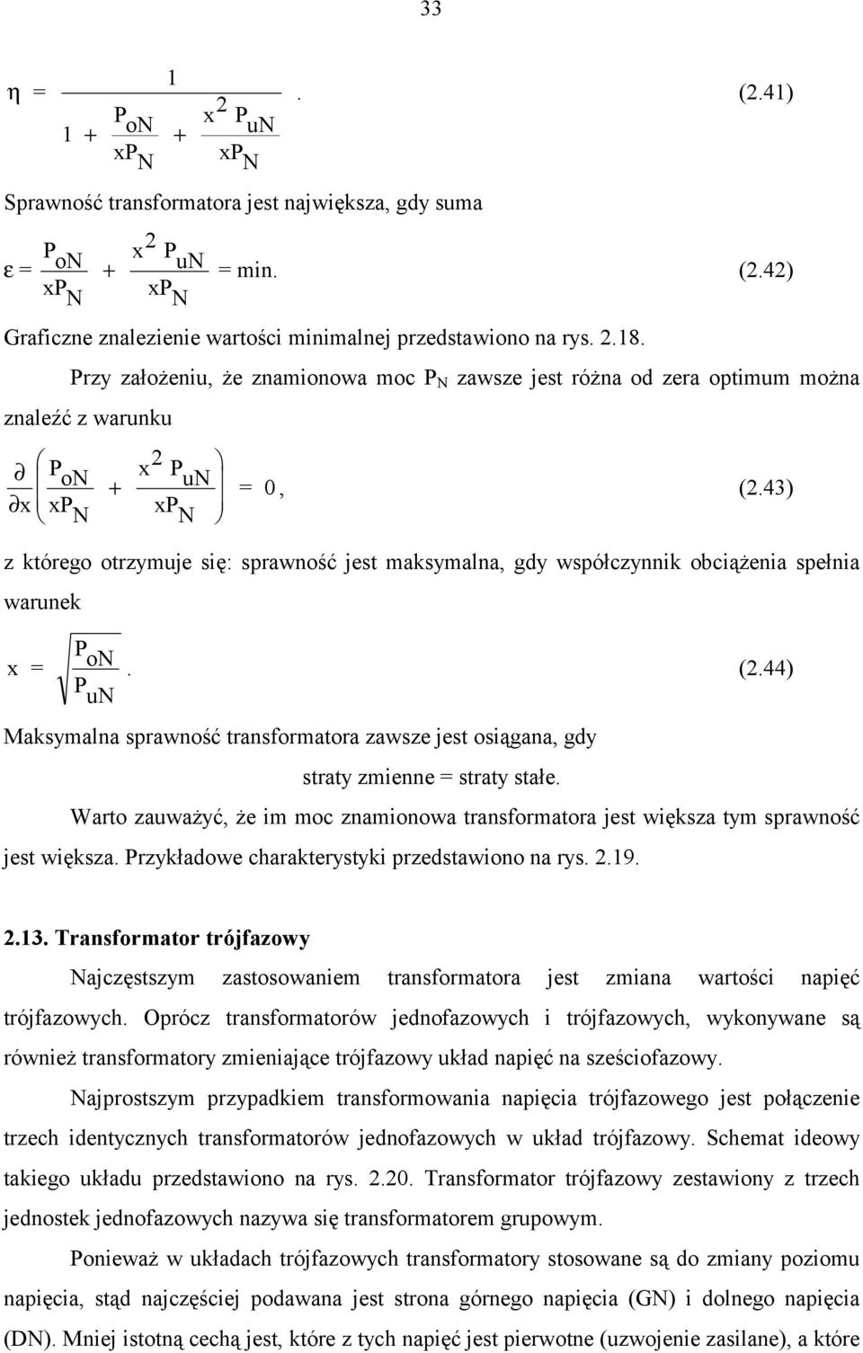 43) z którego otrzymuje się: sprawność jest maksymalna, gdy współczynnik obciążenia spełnia warunek x = P on P un. (2.