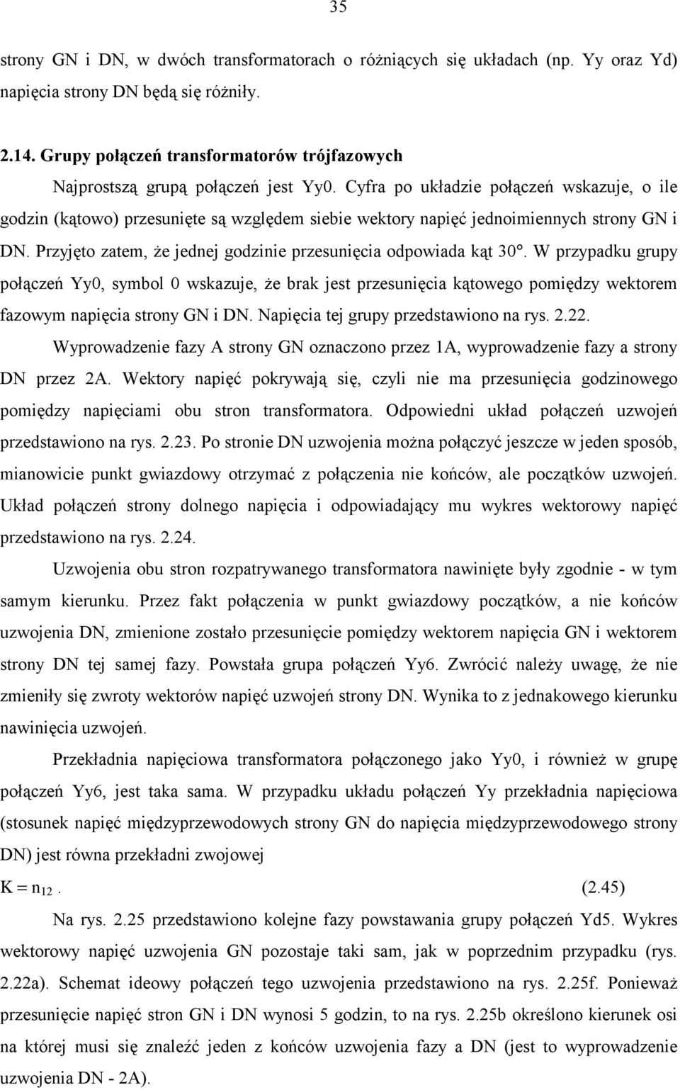 Cyfra po układzie połączeń wskazuje, o ile godzin (kątowo) przesunięte są względem siebie wektory napięć jednoimiennych strony GN i DN.