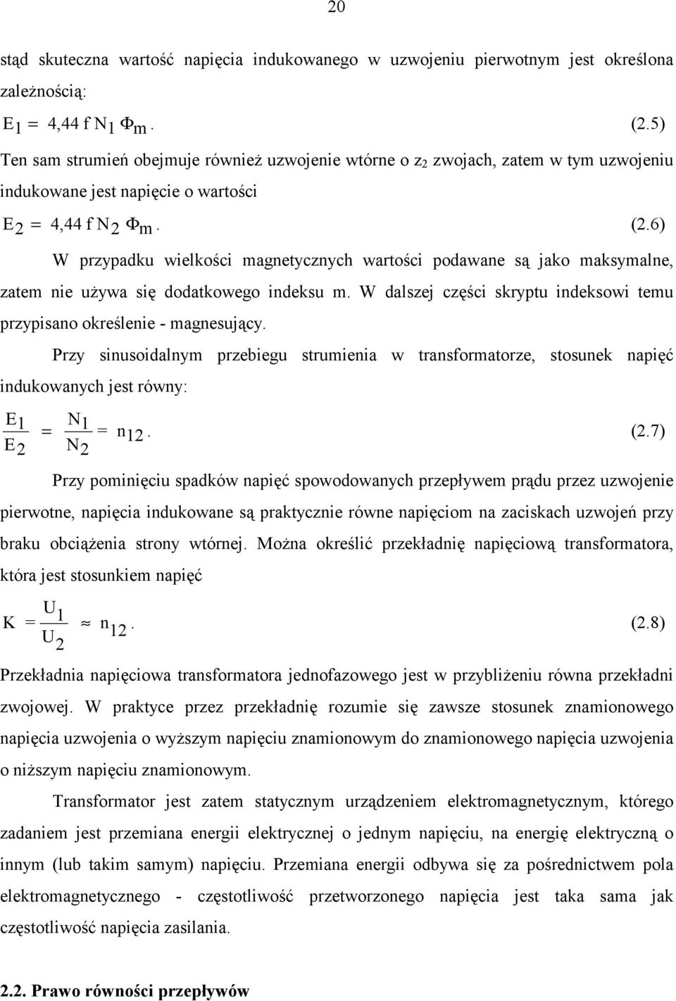 6) W przypadku wielkości magnetycznych wartości podawane są jako maksymalne, zatem nie używa się dodatkowego indeksu m. W dalszej części skryptu indeksowi temu przypisano określenie - magnesujący.