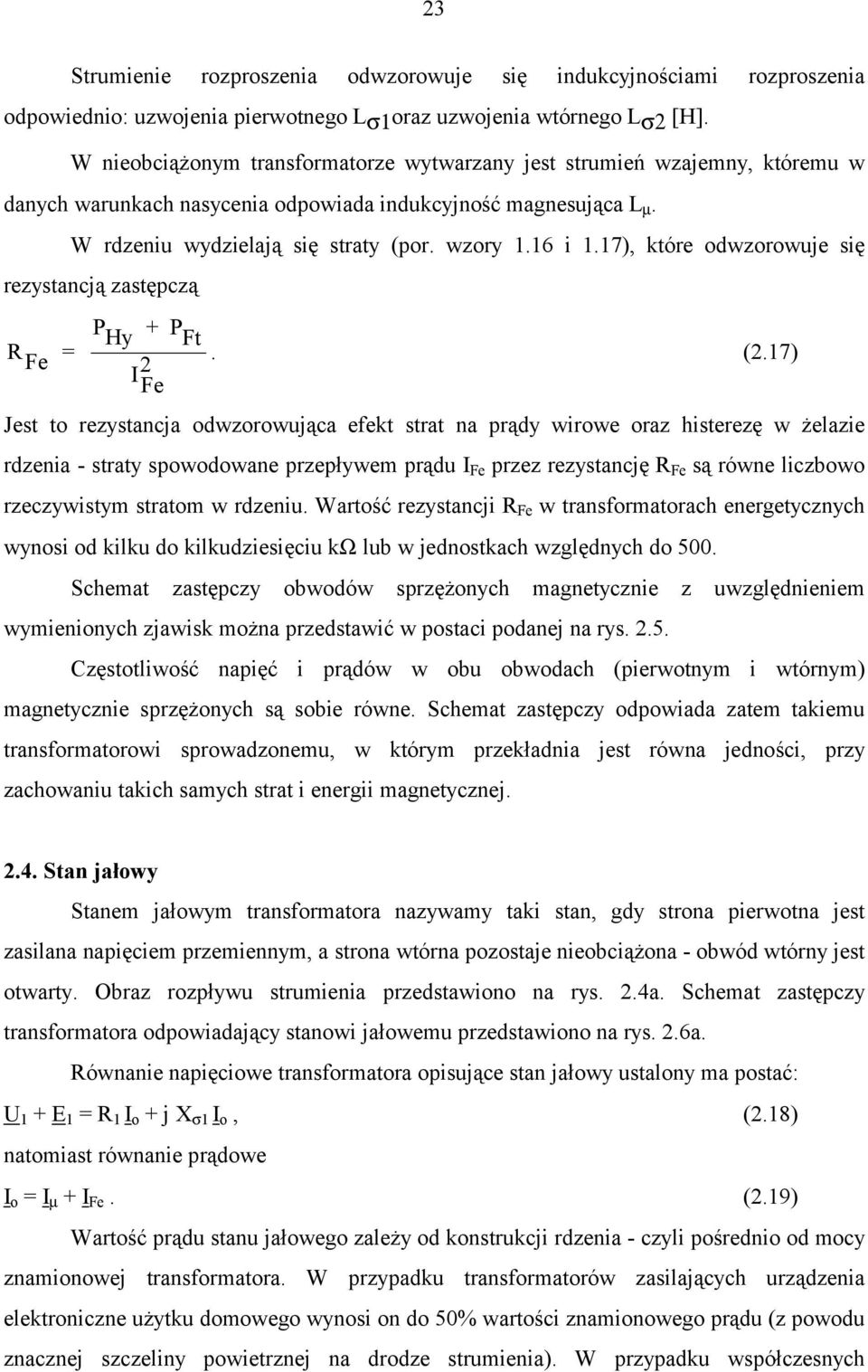 17), które odwzorowuje się rezystancją zastępczą R Fe = P Hy + P Ft I 2 Fe. (2.