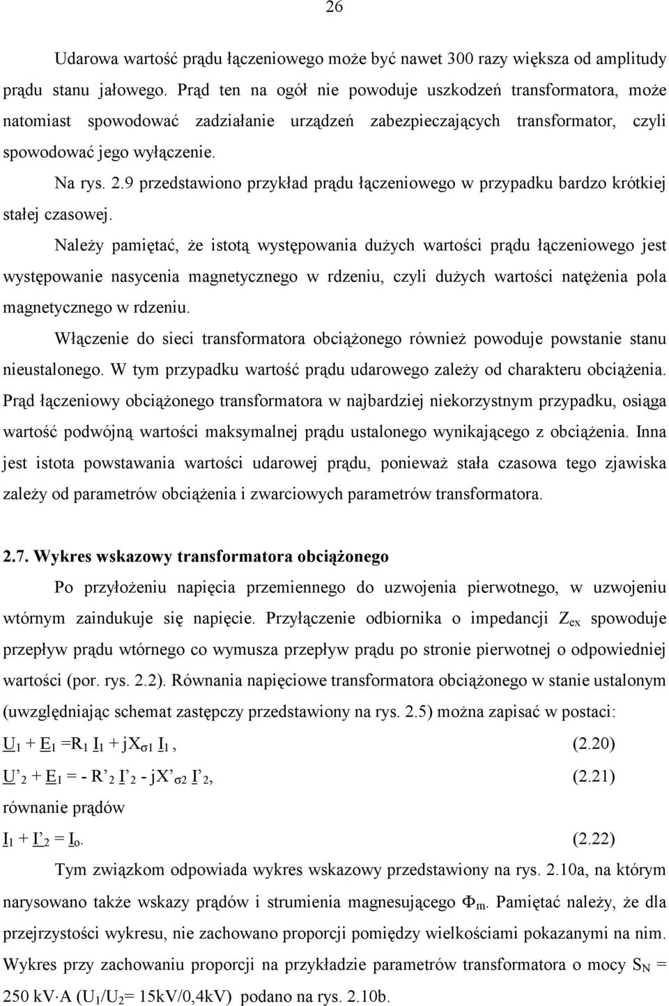 9 przedstawiono przykład prądu łączeniowego w przypadku bardzo krótkiej stałej czasowej.