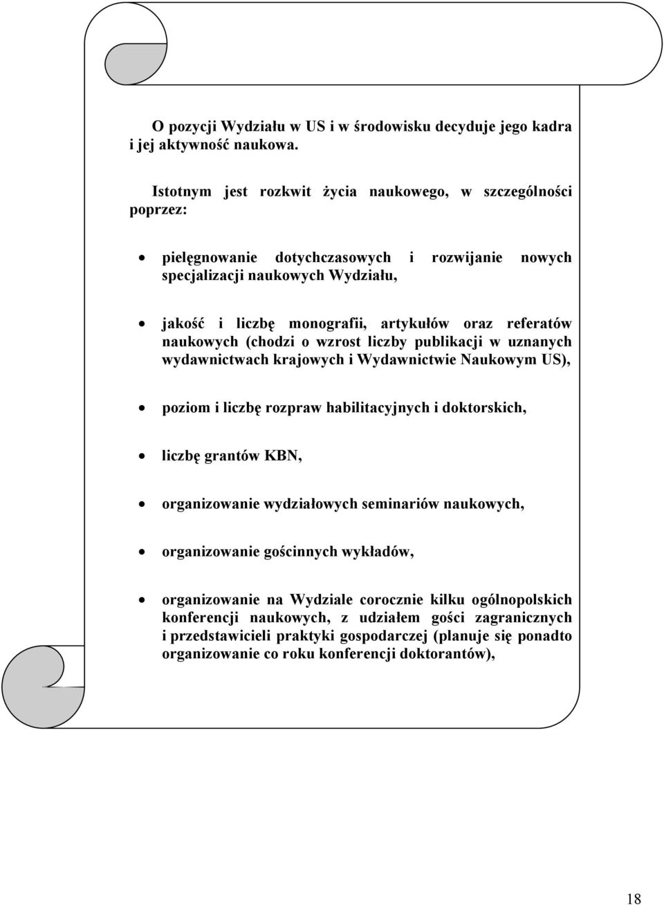 referatów naukowych (chodzi o wzrost liczby publikacji w uznanych wydawnictwach krajowych i Wydawnictwie Naukowym US), poziom i liczbę rozpraw habilitacyjnych i doktorskich, liczbę grantów KBN,