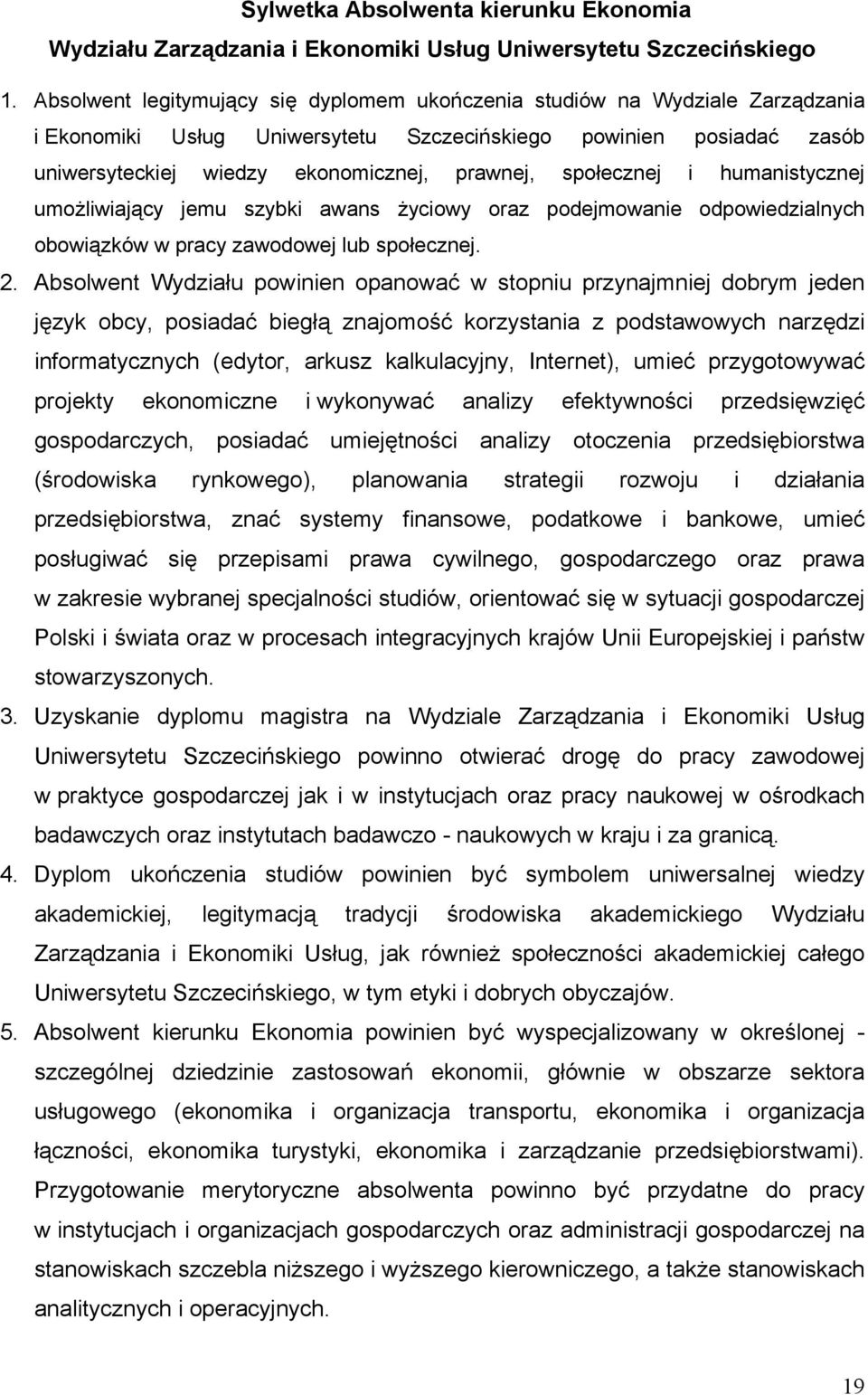 społecznej i humanistycznej umożliwiający jemu szybki awans życiowy oraz podejmowanie odpowiedzialnych obowiązków w pracy zawodowej lub społecznej. 2.