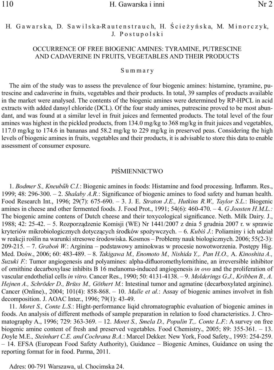 amines: histamine, tyramine, putrescine and cadaverine in fruits, vegetables and their products. In total, 39 samples of products available in the market were analysed.