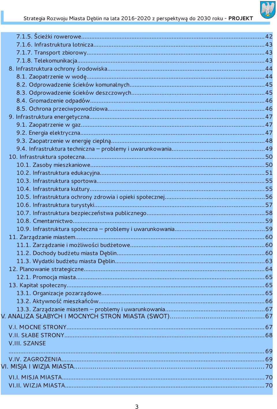 Energia elektryczna...47 9.3. Zaopatrzenie w energię cieplną...48 9.4. Infrastruktura techniczna problemy i uwarunkowania...49 10. Infrastruktura społeczna...50 10.1. Zasoby mieszkaniowe...50 10.2.