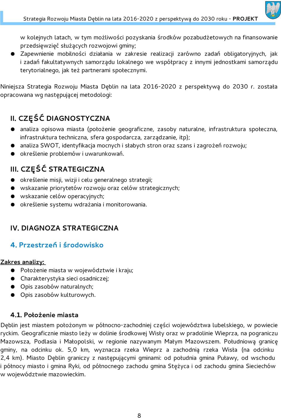 Niniejsza Strategia Rozwoju Miasta Dęblin na lata 2016-2020 z perspektywą do 2030 r. została opracowana wg następującej metodologi: II.