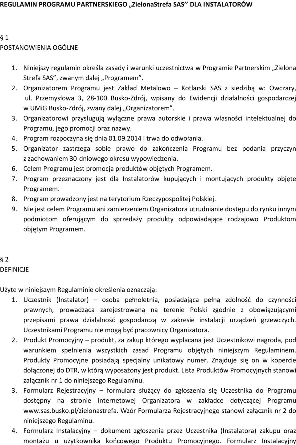 Organizatorem Programu jest Zakład Metalowo Kotlarski SAS z siedzibą w: Owczary, ul.