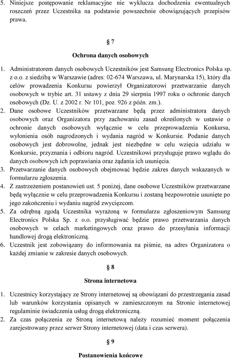 Marynarska 15), który dla celów prowadzenia Konkursu powierzył Organizatorowi przetwarzanie danych osobowych w trybie art. 31 ustawy z dnia 29 sierpnia 1997 roku o ochronie danych osobowych (Dz. U.