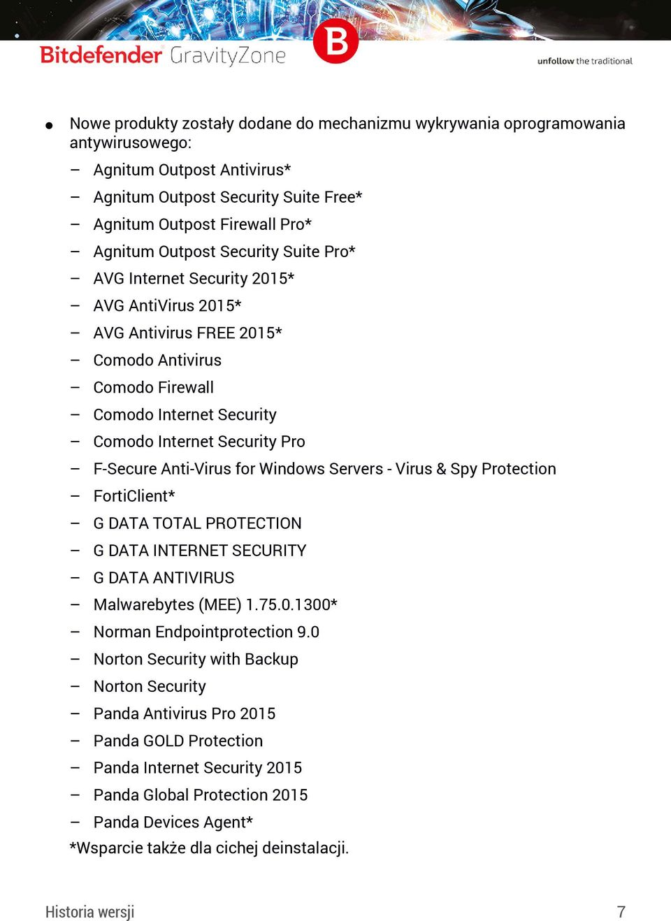 for Windows Servers - Virus & Spy Protection FortiClient* G DATA TOTAL PROTECTION G DATA INTERNET SECURITY G DATA ANTIVIRUS Malwarebytes (MEE) 1.75.0.1300* Norman Endpointprotection 9.