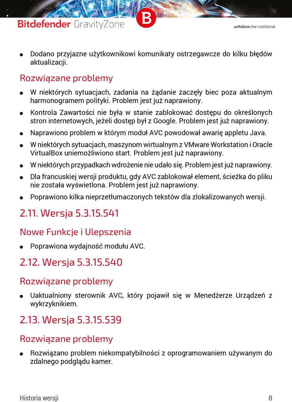 Naprawiono problem w którym moduł AVC powodował awarię appletu Java. W niektórych sytuacjach, maszynom wirtualnym z VMware Workstation i Oracle VirtualBox uniemożliwiono start.