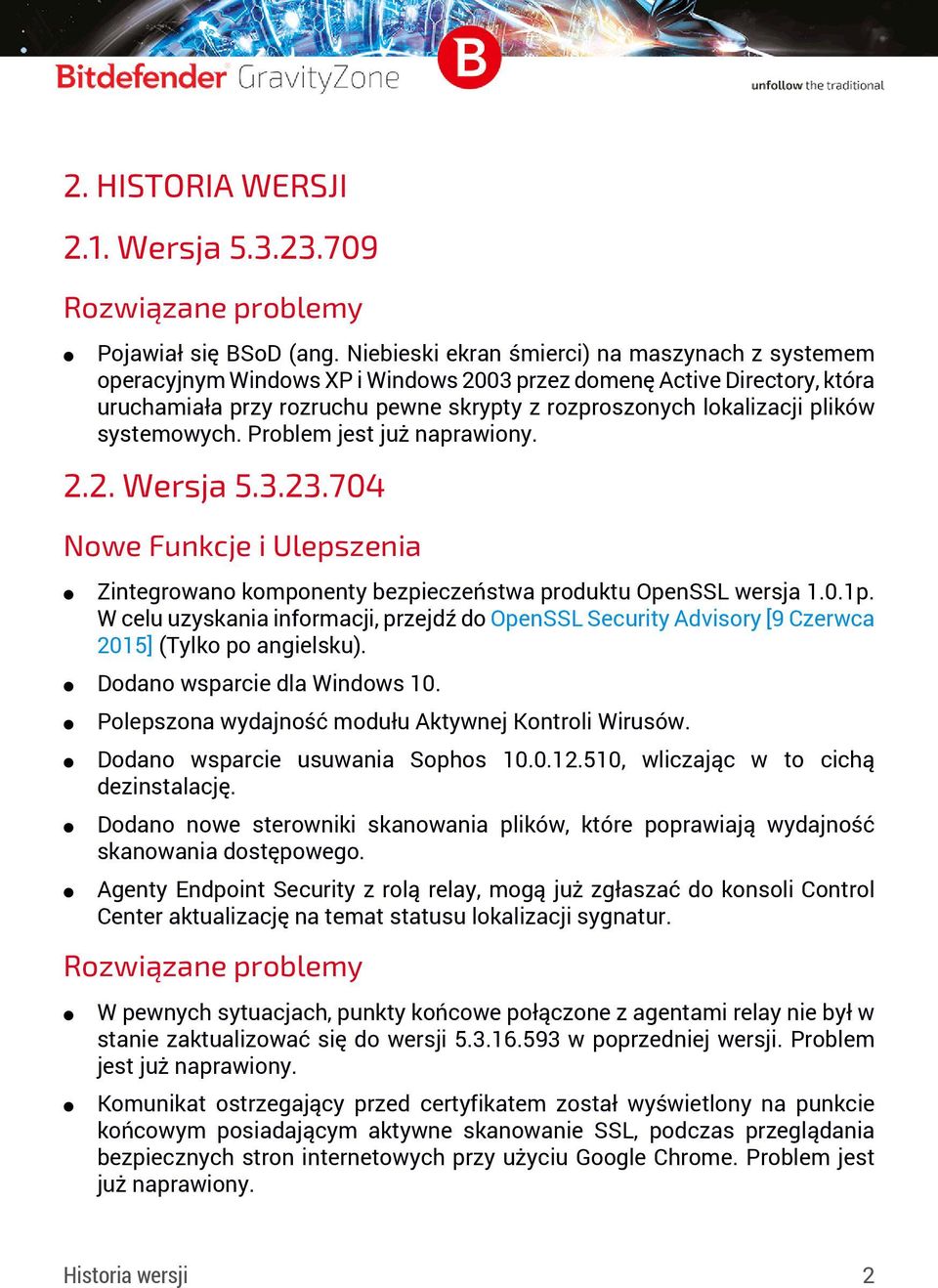 systemowych. Problem jest już naprawiony. 2.2. Wersja 5.3.23.704 Zintegrowano komponenty bezpieczeństwa produktu OpenSSL wersja 1.0.1p.