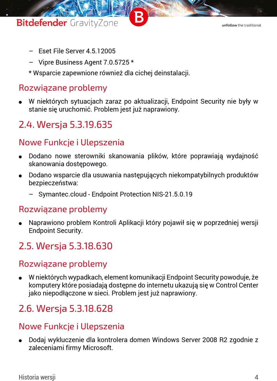 635 Dodano nowe sterowniki skanowania plików, które poprawiają wydajność skanowania dostępowego. Dodano wsparcie dla usuwania następujących niekompatybilnych produktów bezpieczeństwa: Symantec.