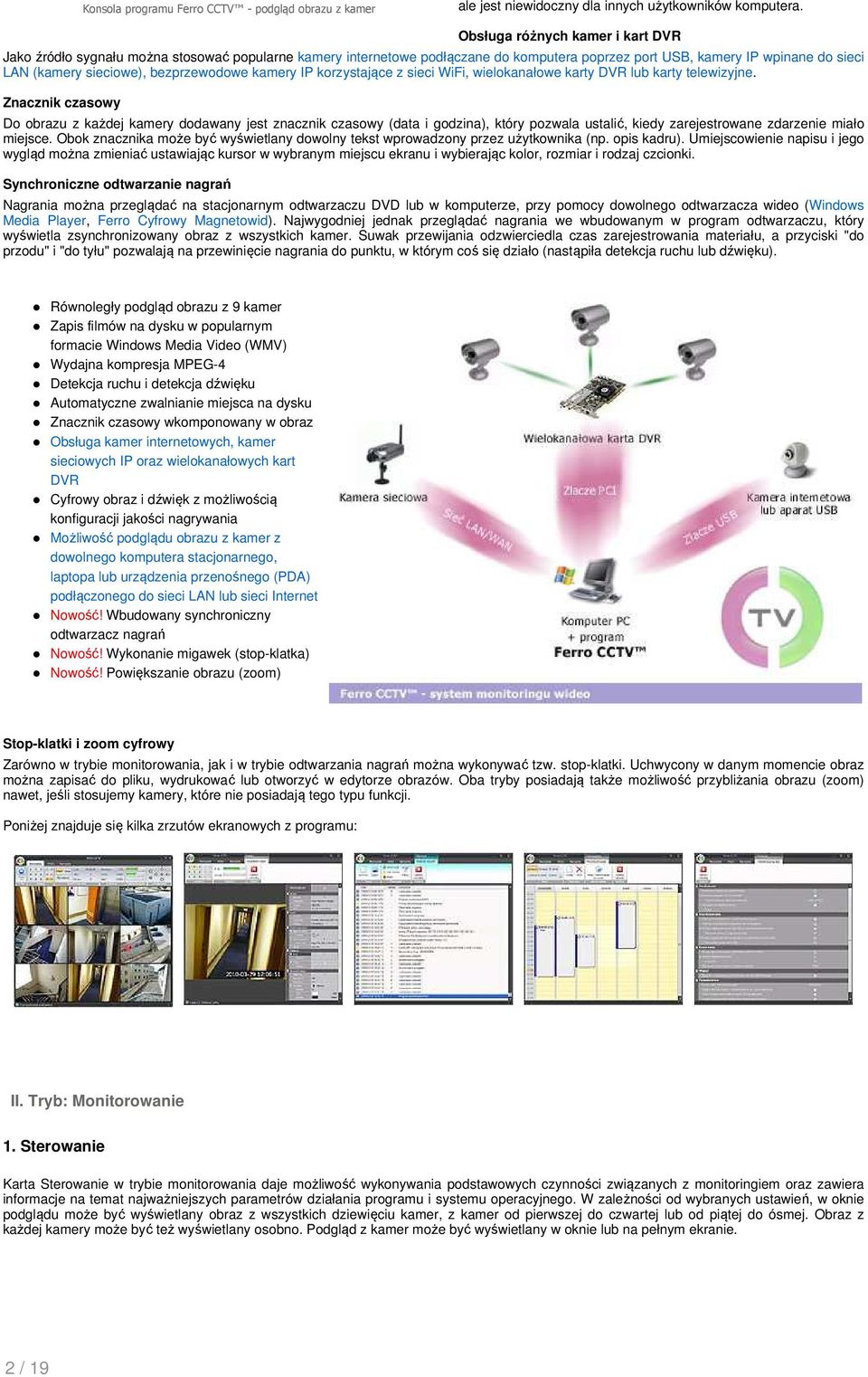 bezprzewodowe kamery IP korzystające z sieci WiFi, wielokanałowe karty DVR lub karty telewizyjne.