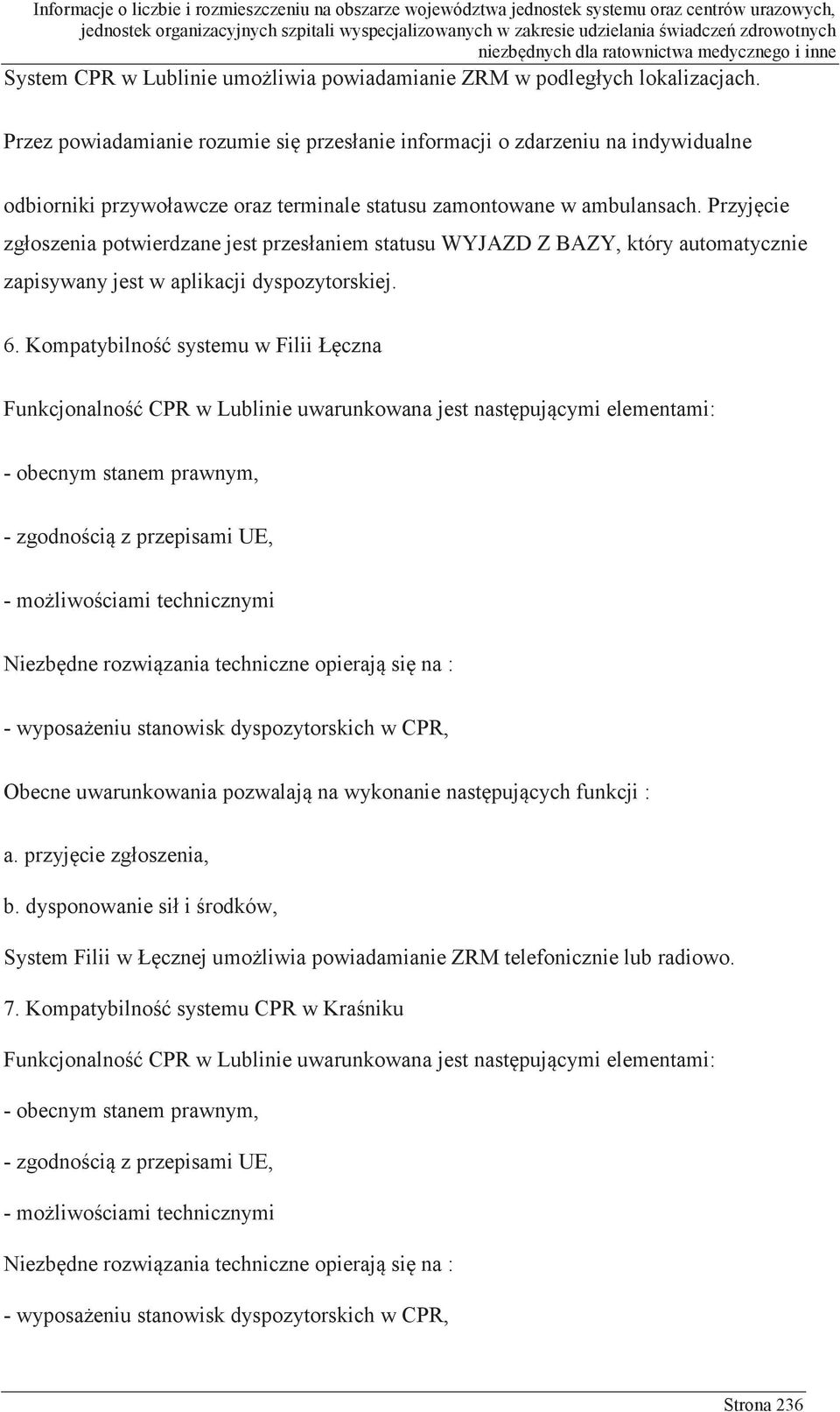 Przyjęcie zgłoszenia potwierdzane jest przesłaniem statusu WYJAZD Z BAZY, który automatycznie zapisywany jest w aplikacji dyspozytorskiej. 6.