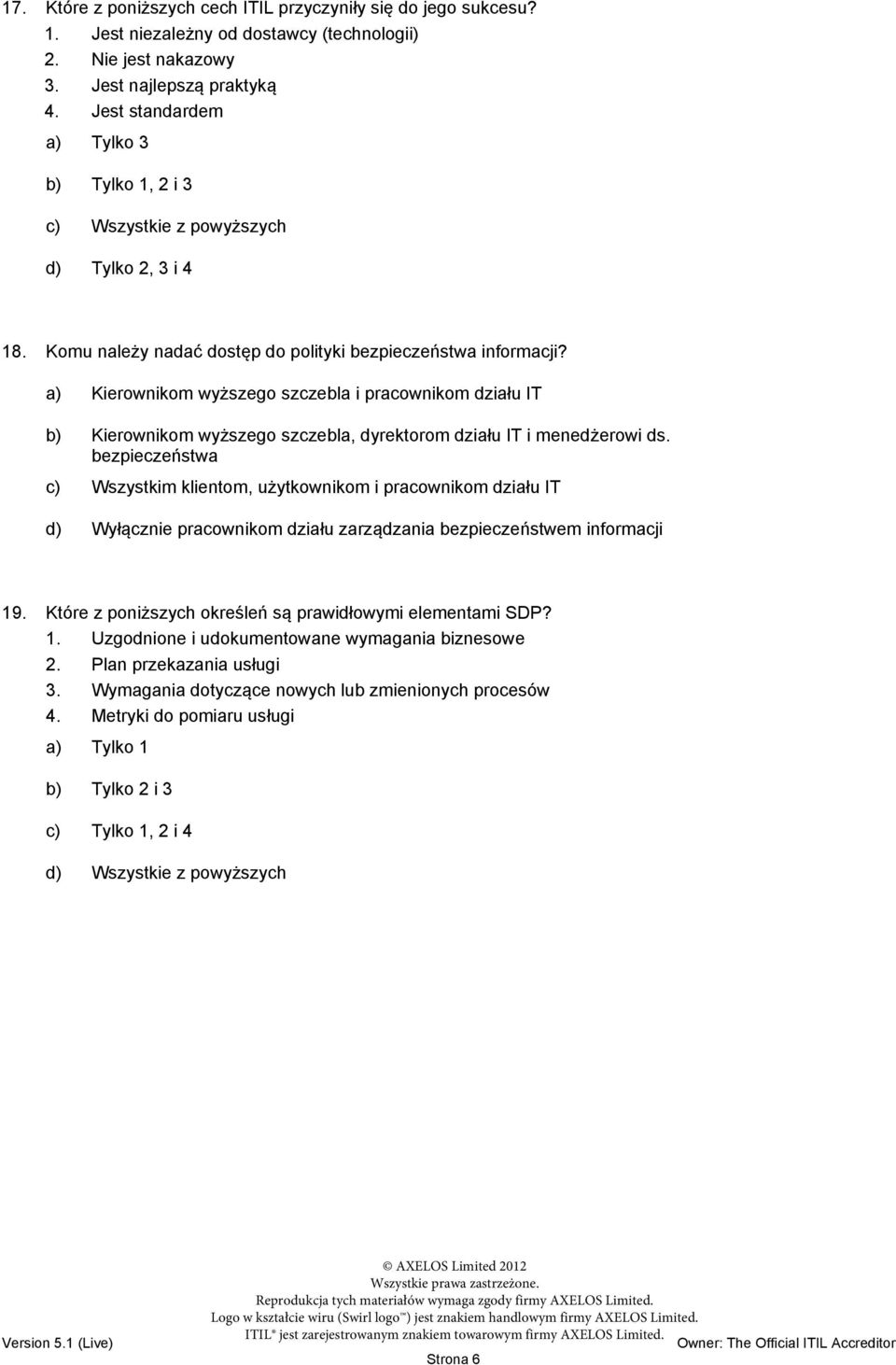 a) Kierownikom wyższego szczebla i pracownikom działu IT b) Kierownikom wyższego szczebla, dyrektorom działu IT i menedżerowi ds.