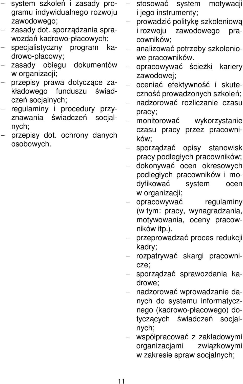 regulaminy i procedury przyznawania świadczeń socjalnych; - przepisy dot. ochrony danych osobowych.