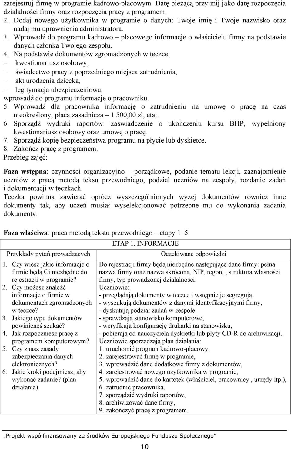 Wprowadź do programu kadrowo płacowego informacje o właścicielu firmy na podstawie danych członka Twojego zespołu. 4.