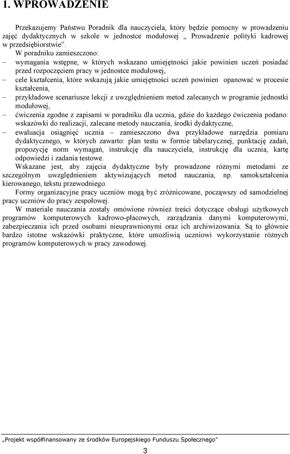 umiejętności uczeń powinien opanować w procesie kształcenia, przykładowe scenariusze lekcji z uwzględnieniem metod zalecanych w programie jednostki modułowej, ćwiczenia zgodne z zapisami w poradniku