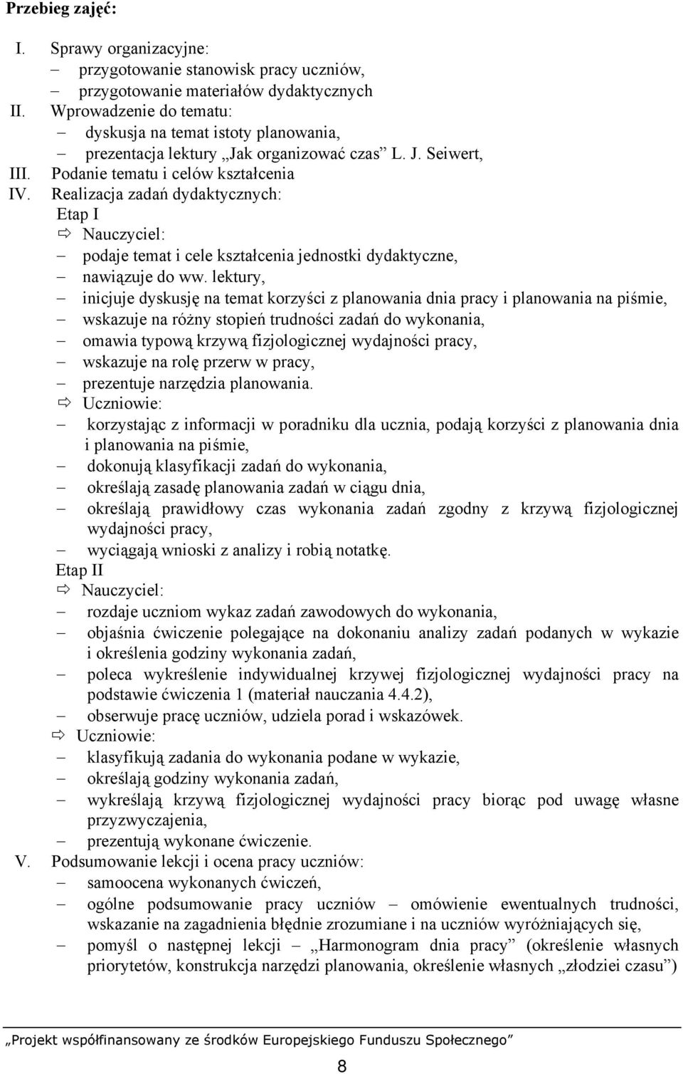 Realizacja zadań dydaktycznych: Etap I Nauczyciel: podaje temat i cele kształcenia jednostki dydaktyczne, nawiązuje do ww.