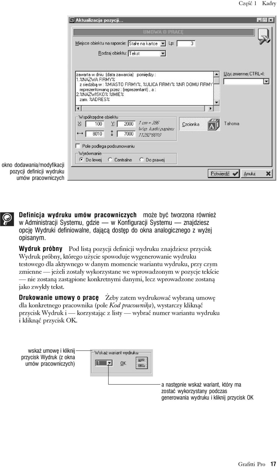 Wydruk próbny Pod listą pozycji definicji wydruku znajdziesz przycisk Wydruk próbny, którego użycie spowoduje wygenerowanie wydruku testowego dla aktywnego w danym momencie wariantu wydruku, przy