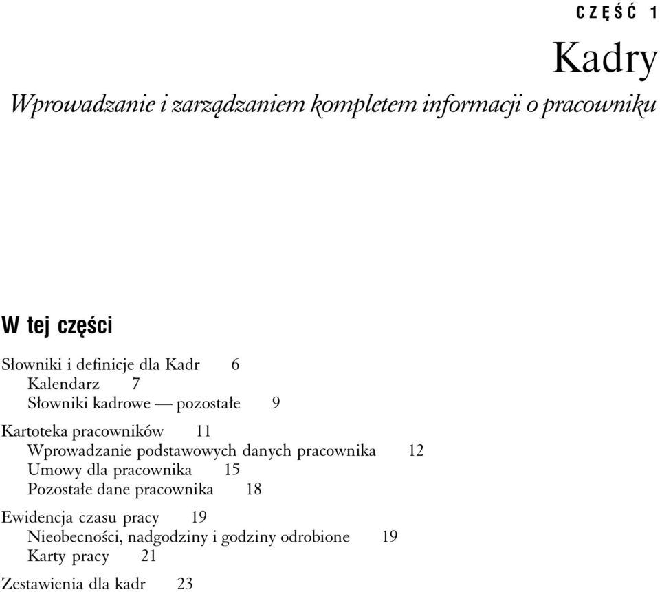 podstawowych danych pracownika 12 Umowy dla pracownika 15 Pozostałe dane pracownika 18 Ewidencja