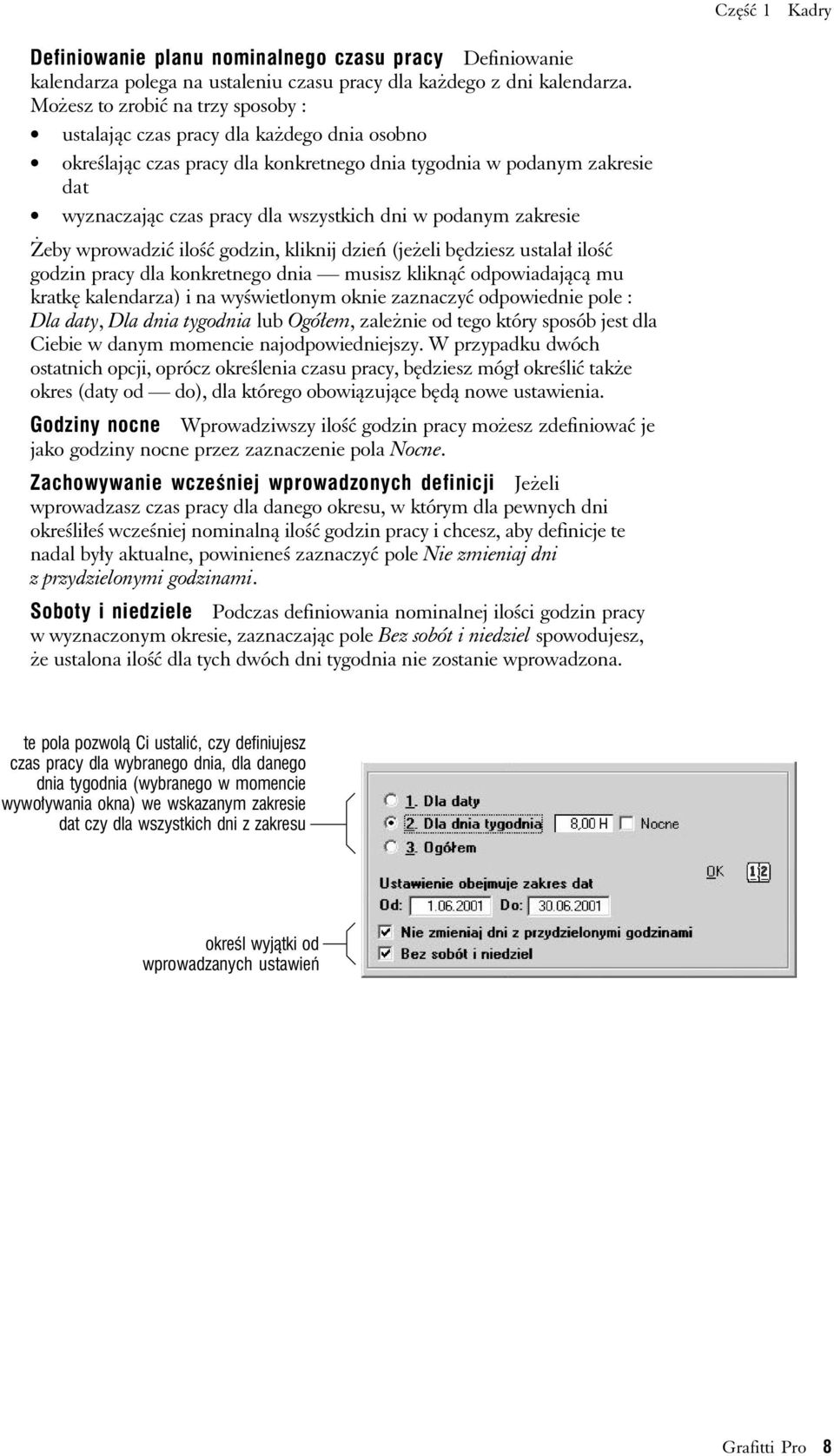 podanym zakresie Żeby wprowadzić ilość godzin, kliknij dzień (jeżeli będziesz ustalał ilość godzin pracy dla konkretnego dnia musisz kliknąć odpowiadającą mu kratkę kalendarza) i na wyświetlonym