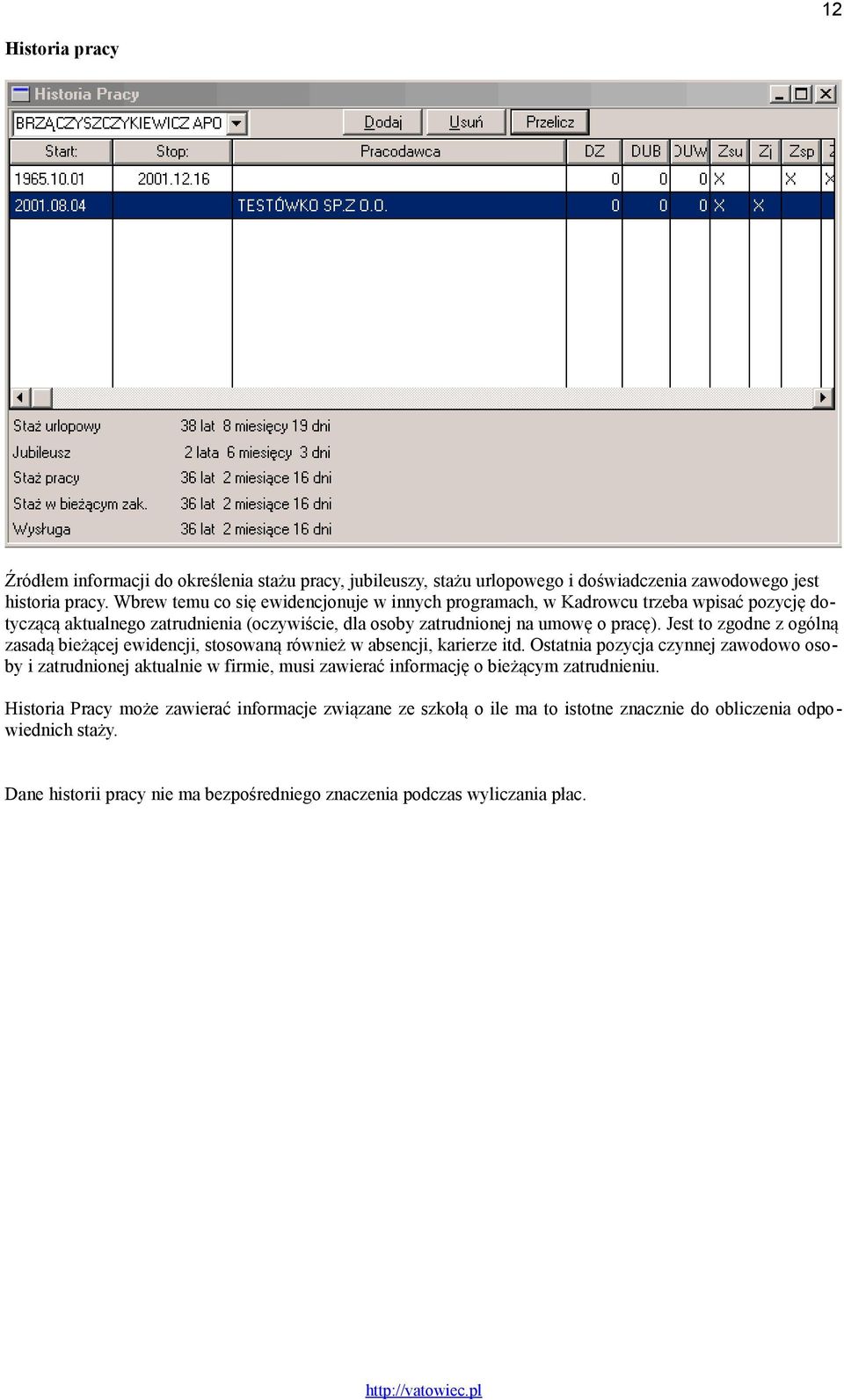 Jest to zgodne z ogólną zasadą bieżącej ewidencji, stosowaną również w absencji, karierze itd.