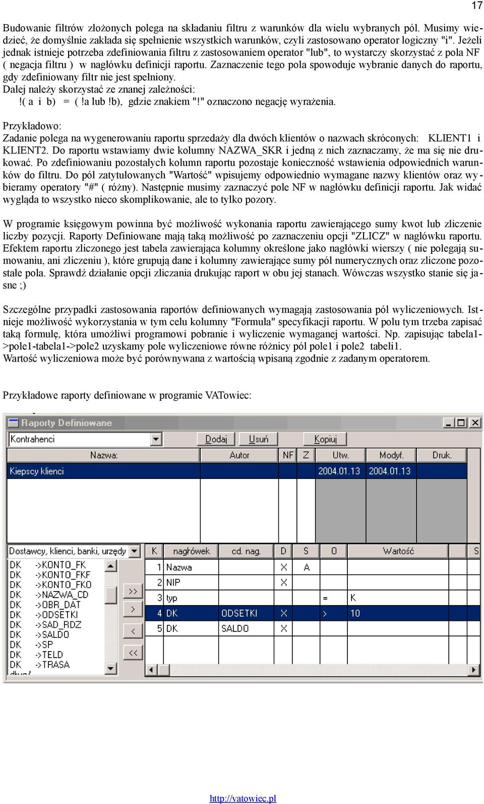 Jeżeli jednak istnieje potrzeba zdefiniowania filtru z zastosowaniem operator "lub", to wystarczy skorzystać z pola NF ( negacja filtru ) w nagłówku definicji raportu.