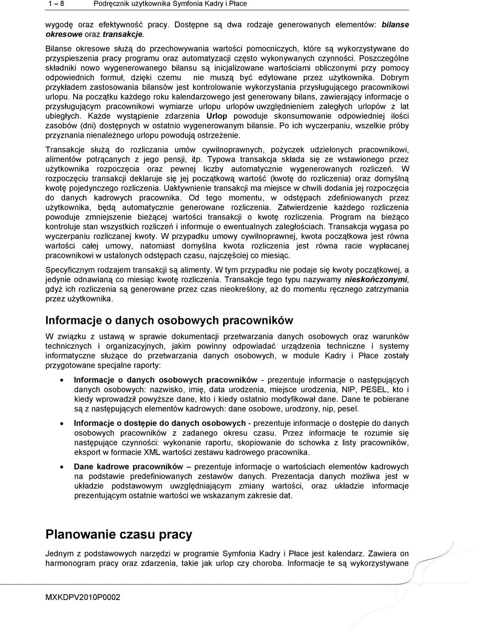 Poszczególne składniki nowo wygenerowanego bilansu są inicjalizowane wartościami obliczonymi przy pomocy odpowiednich formuł, dzięki czemu nie muszą być edytowane przez użytkownika.