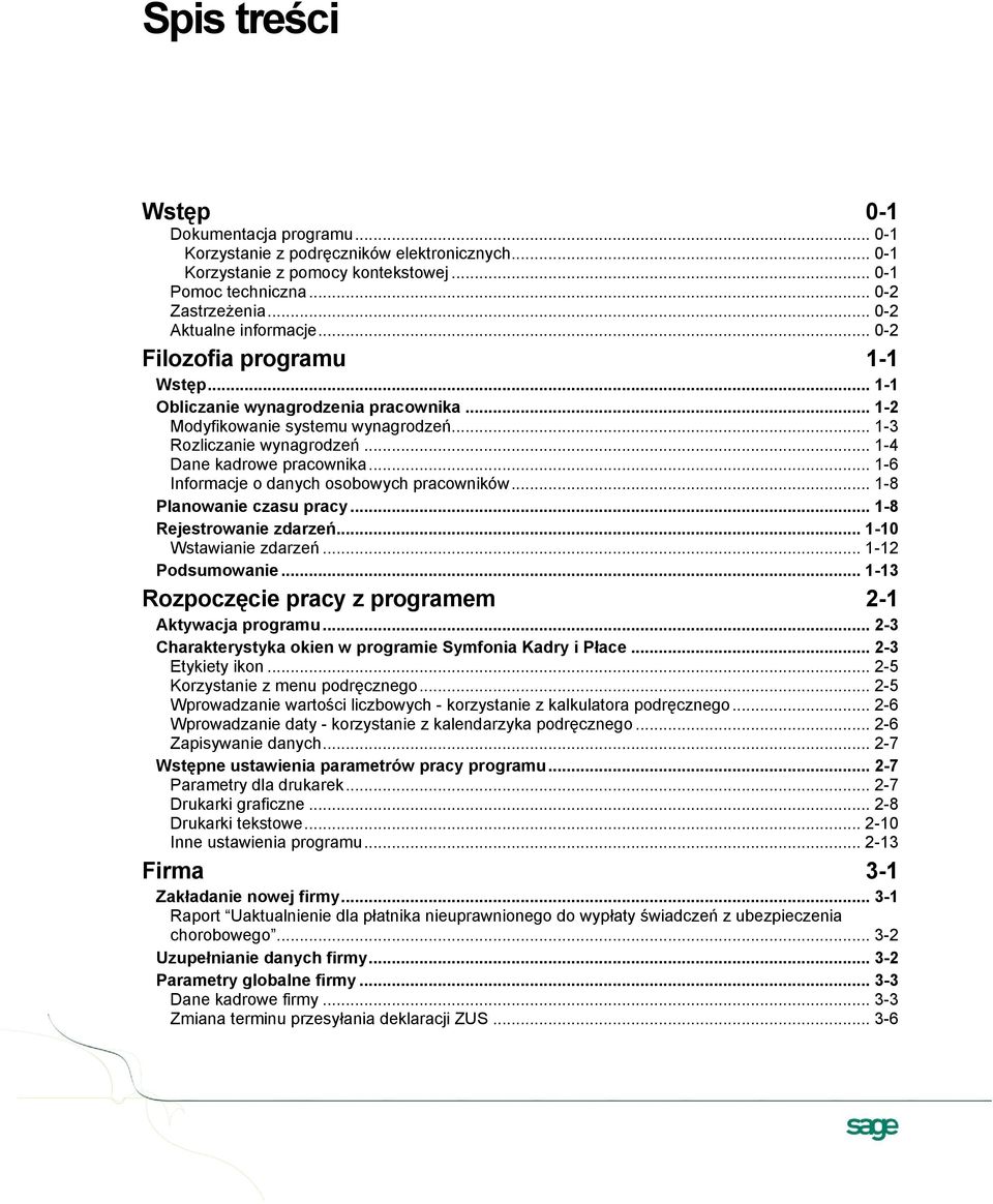 .. 1-4 Dane kadrowe pracownika... 1-6 Informacje o danych osobowych pracowników... 1-8 Planowanie czasu pracy... 1-8 Rejestrowanie zdarzeń... 1-10 Wstawianie zdarzeń... 1-12 Podsumowanie.