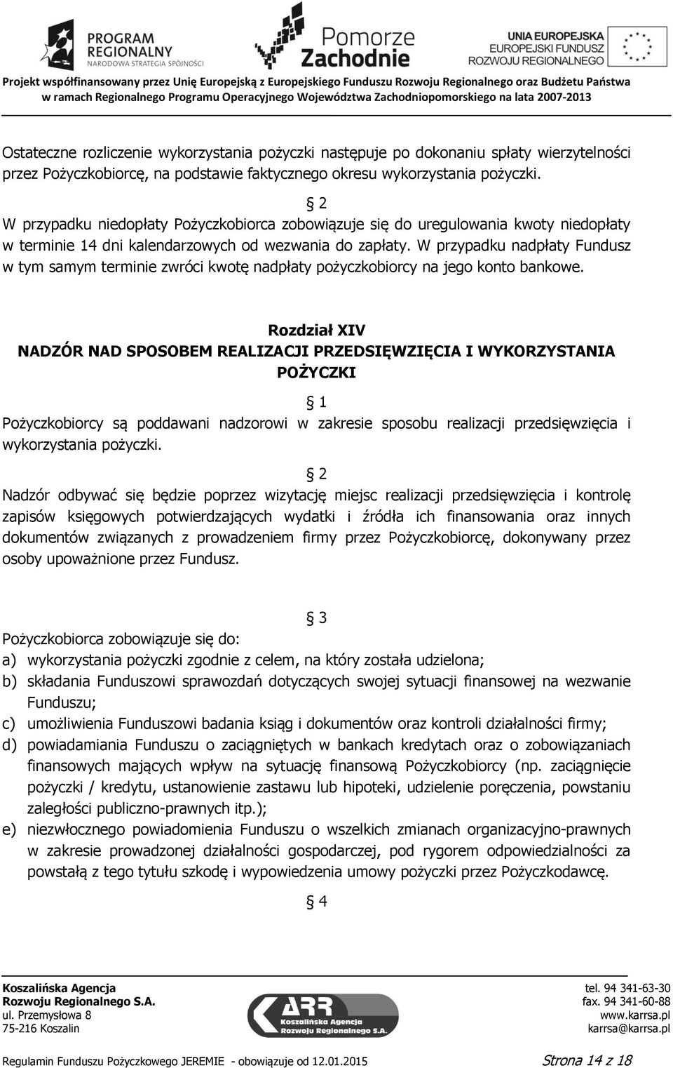 W przypadku nadpłaty Fundusz w tym samym terminie zwróci kwotę nadpłaty pożyczkobiorcy na jego konto bankowe.