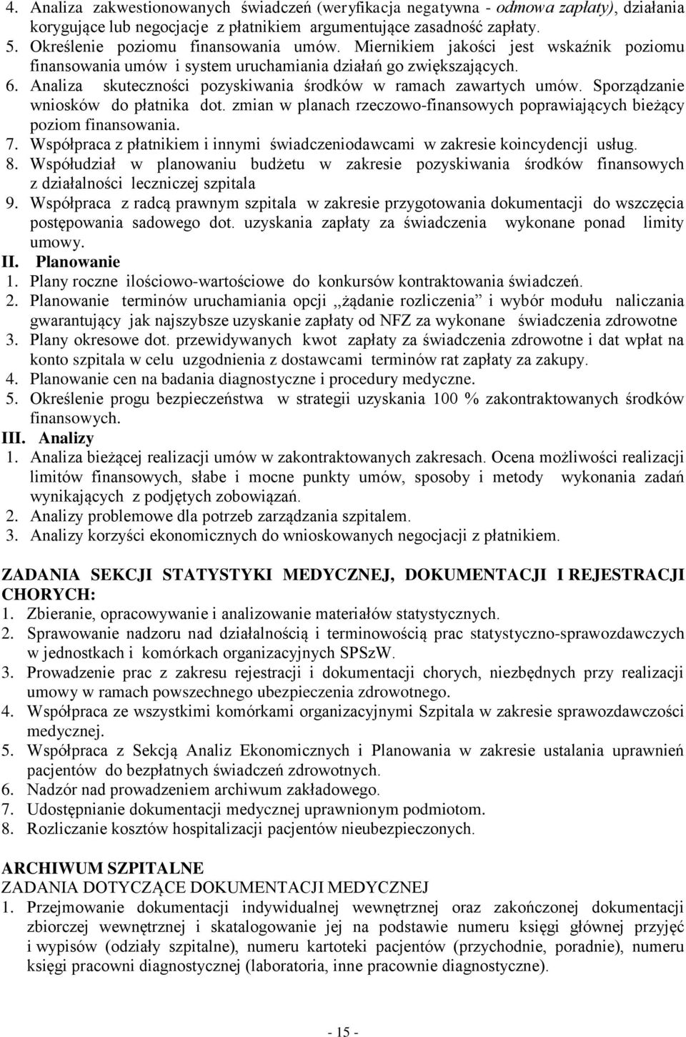 Analiza skuteczności pozyskiwania środków w ramach zawartych umów. Sporządzanie wniosków do płatnika dot. zmian w planach rzeczowo-finansowych poprawiających bieżący poziom finansowania. 7.