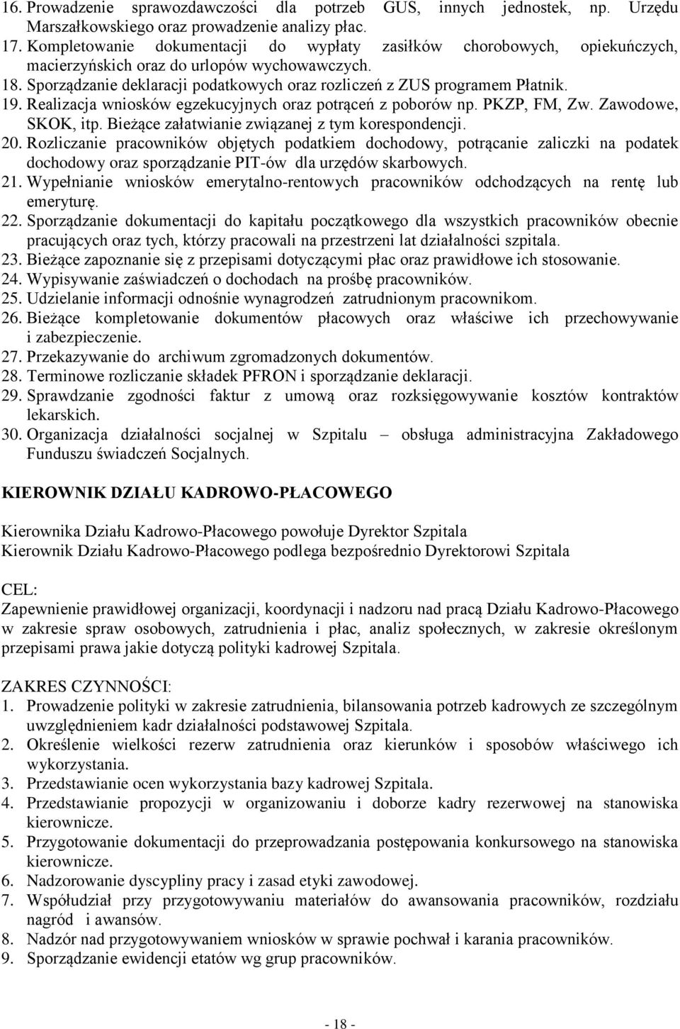 19. Realizacja wniosków egzekucyjnych oraz potrąceń z poborów np. PKZP, FM, Zw. Zawodowe, SKOK, itp. Bieżące załatwianie związanej z tym korespondencji. 20.