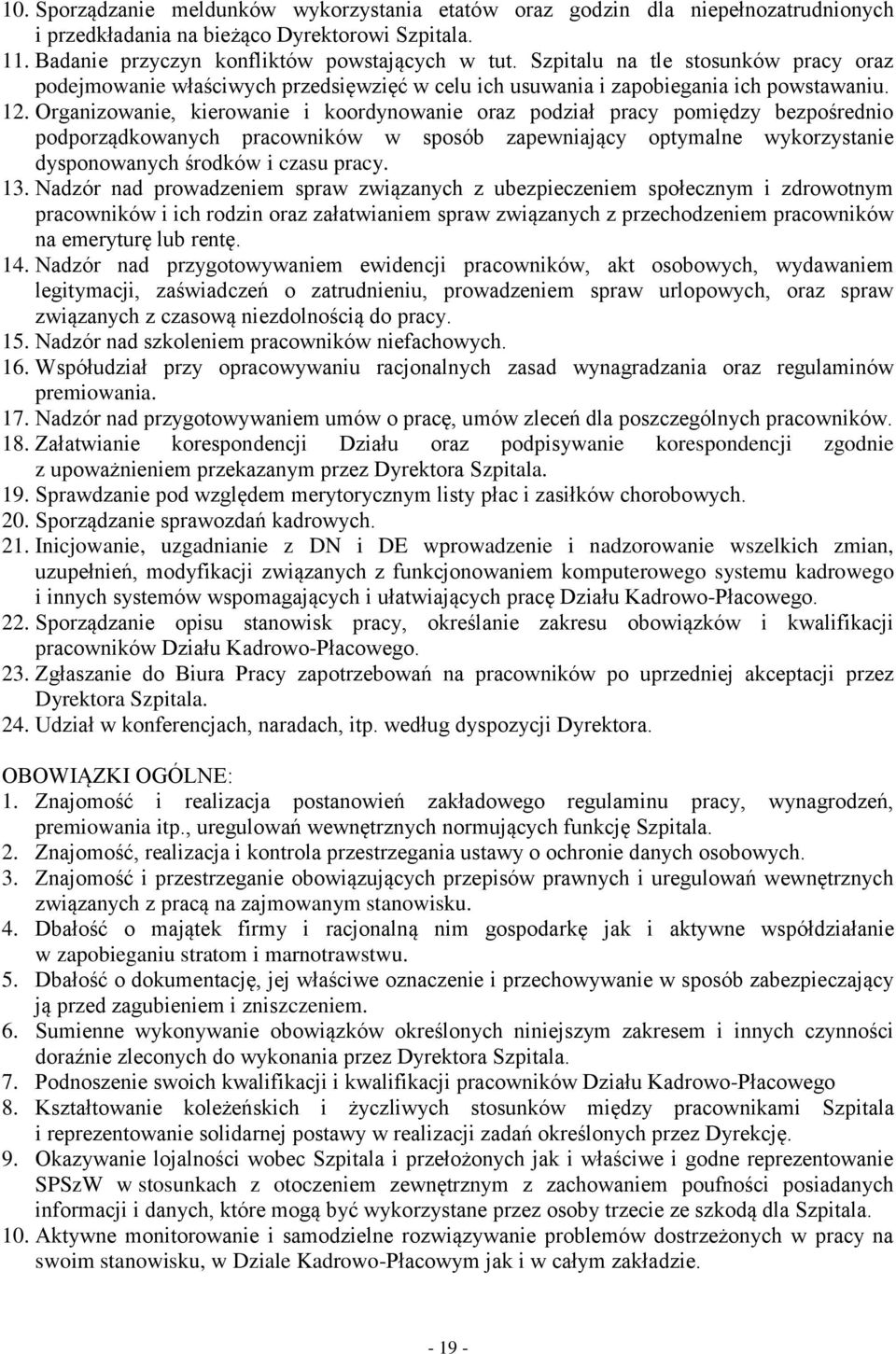 Organizowanie, kierowanie i koordynowanie oraz podział pracy pomiędzy bezpośrednio podporządkowanych pracowników w sposób zapewniający optymalne wykorzystanie dysponowanych środków i czasu pracy. 13.