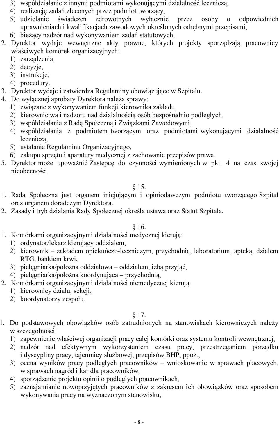 Dyrektor wydaje wewnętrzne akty prawne, których projekty sporządzają pracownicy właściwych komórek organizacyjnych: 1) zarządzenia, 2) decyzje, 3)